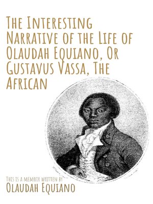 cover image of The Interesting Narrative of the Life of Olaudah Equiano, Or Gustavus Vassa, the African by Olaudah Equiano